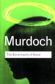 Iris Murdoch — The Sovereignty of Good