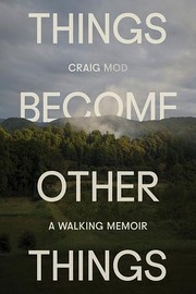 Craig Mod — Things Become Other Things: A Walking Memoir