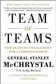 Stanley McChrystal — Team of Teams: New Rules of Engagement for a Complex World