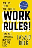 Laszlo Bock — Work Rules!: Insights from Inside Google That Will Transform How You Live and Lead