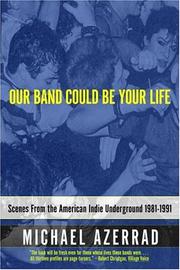 Michael Azerrad — Our Band Could Be Your Life: Scenes from the American Indie Underground 1981-1991