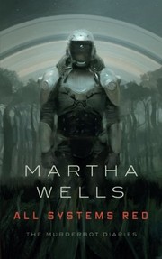 Martha Wells — All Systems Red (The Murderbot Diaries, #1)