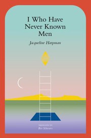 Jacqueline Harpman — I Who Have Never Known Men