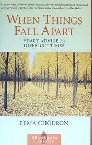 Pema Chödrön — When Things Fall Apart: Heart Advice for Difficult Times