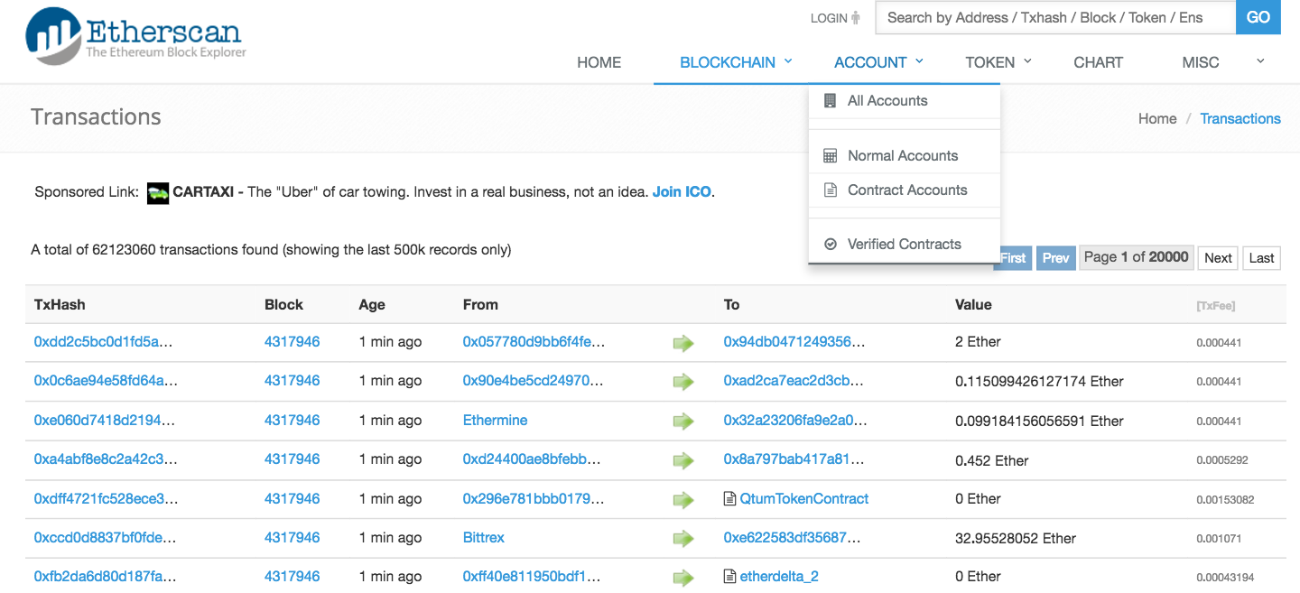   Etherscan.io  is the Ethereum blockchain explorer. Here, we can see transactions occurring in real time, search transaction IDs (Txhash) to check their status, and explore different accounts on the blockchain. In this example we can see that senders/receivers can either be  normal accounts  or  contract accounts  (denoted by 📄). 
